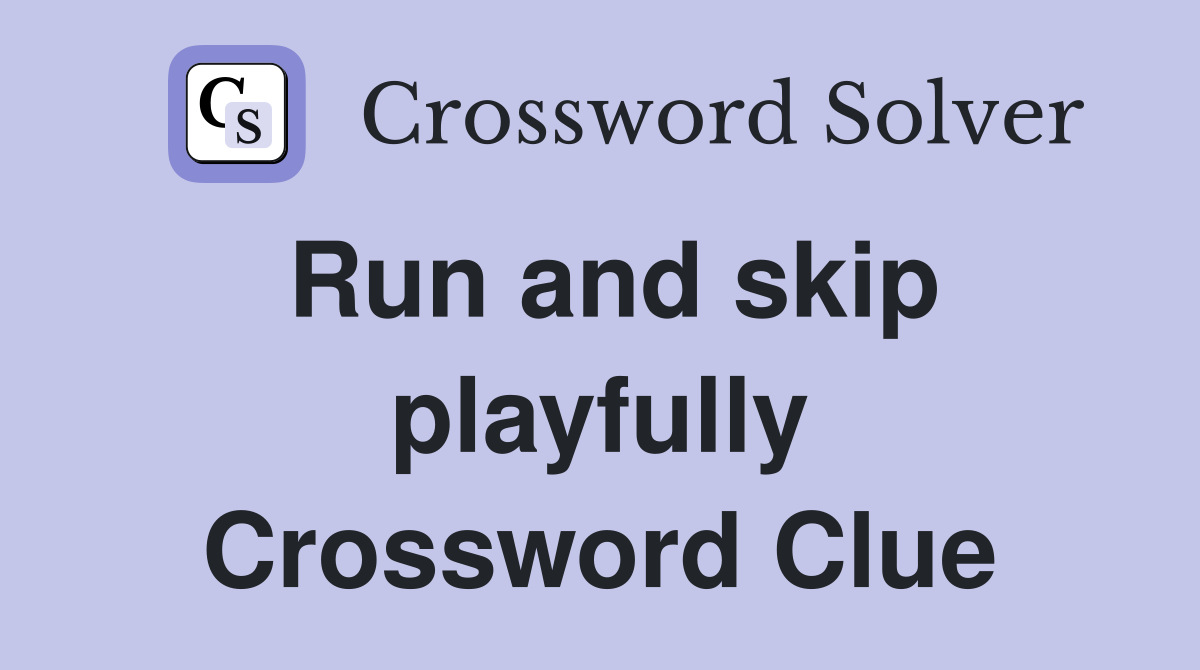 Run and skip playfully Crossword Clue