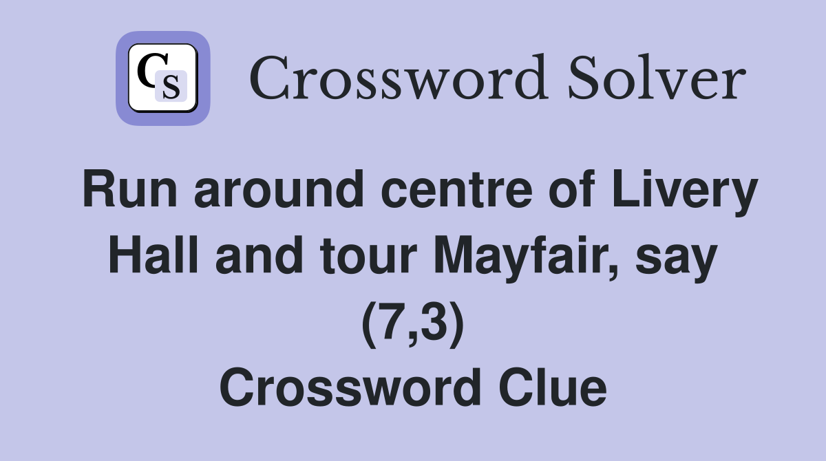 Run around centre of Livery Hall and tour Mayfair, say (7,3) Crossword Clue
