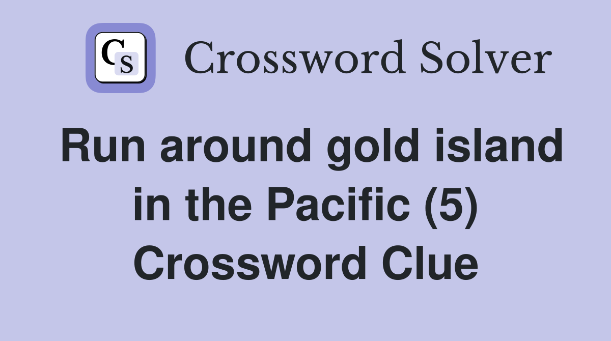 Run around gold island in the Pacific (5) Crossword Clue