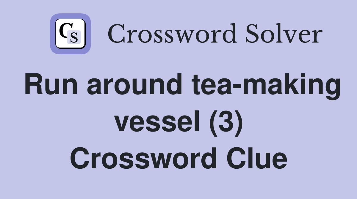 Run around tea-making vessel (3) Crossword Clue