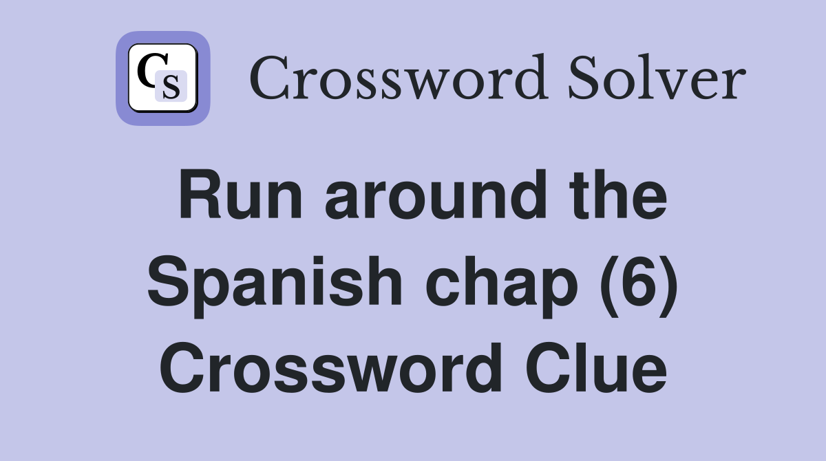 Run around the Spanish chap (6) Crossword Clue