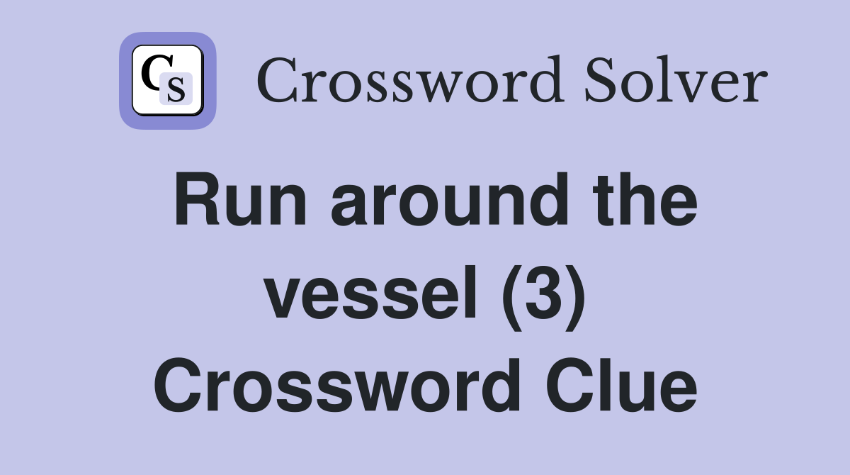 Run around the vessel (3) Crossword Clue