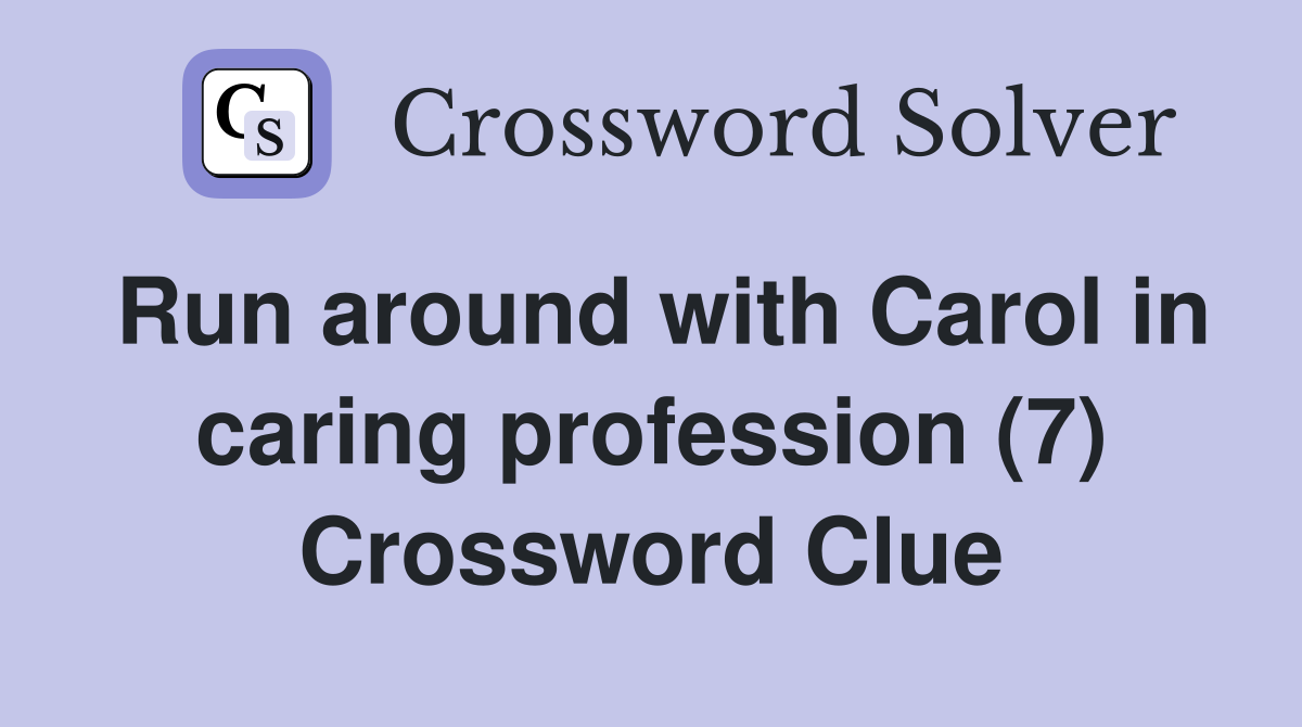 Run around with Carol in caring profession (7) Crossword Clue