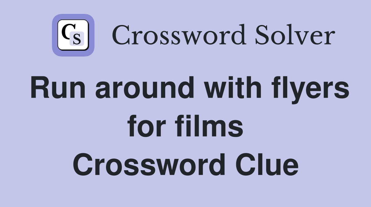 Run around with flyers for films Crossword Clue