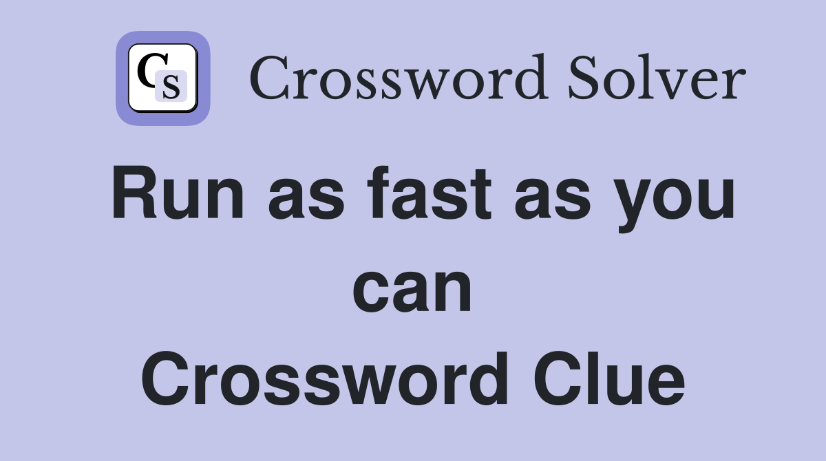 Run as fast as you can Crossword Clue