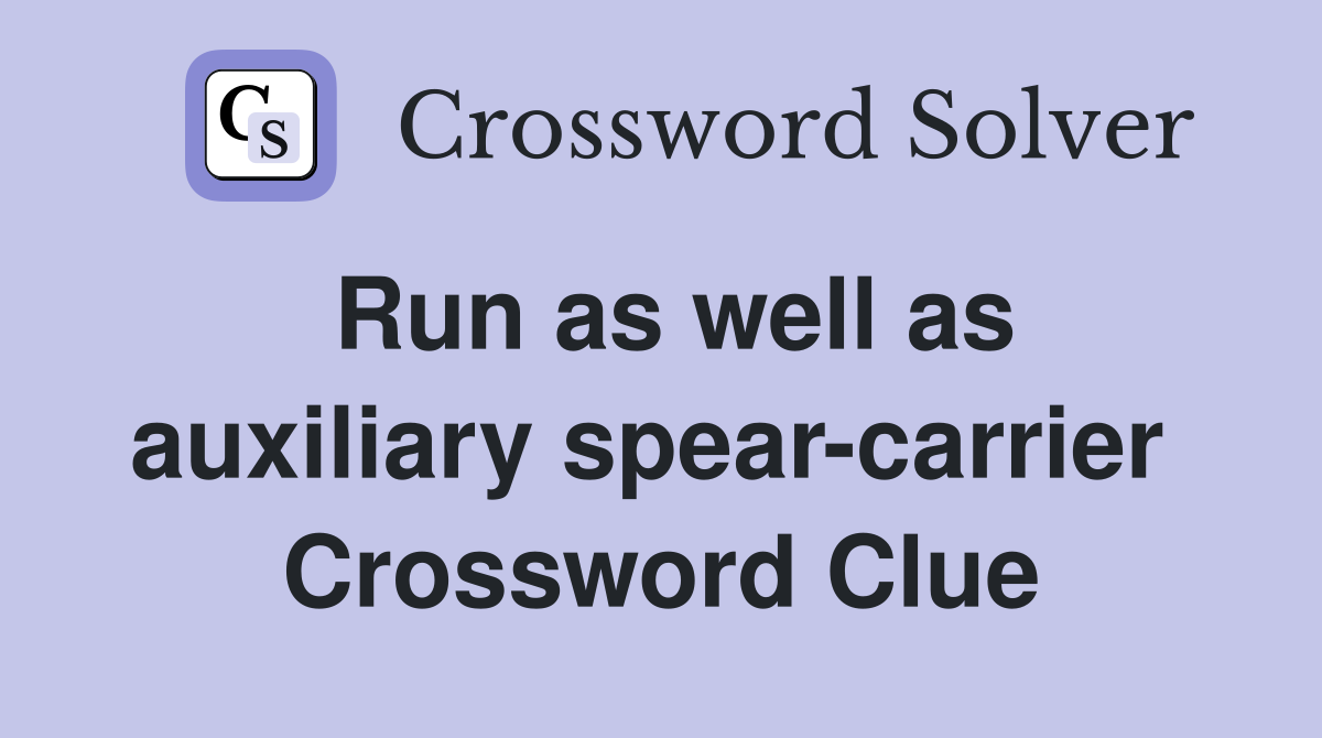 Run as well as auxiliary spear-carrier  Crossword Clue