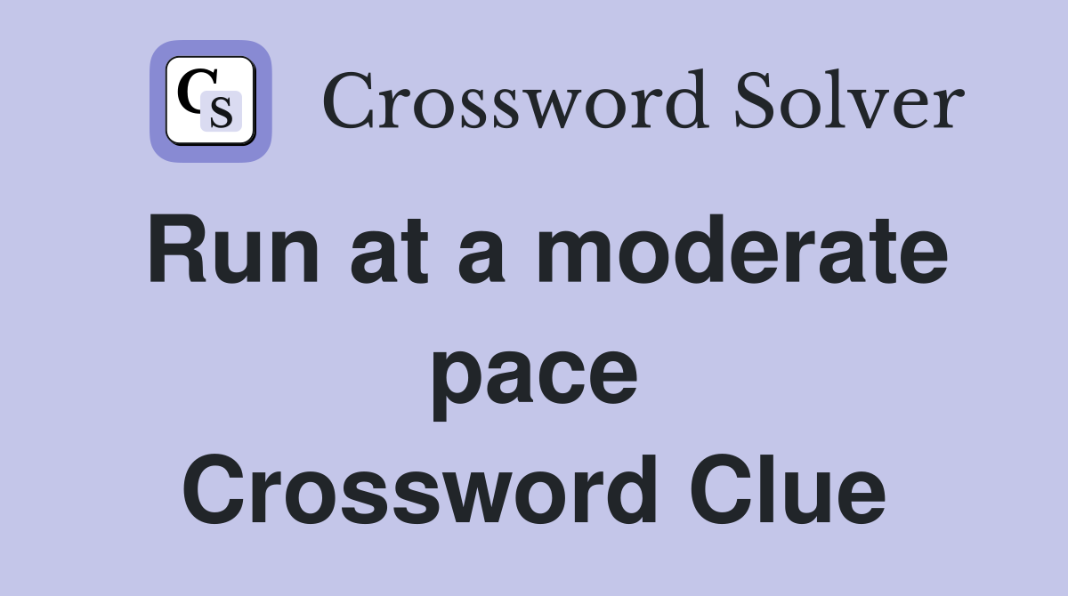 Run at a moderate pace Crossword Clue