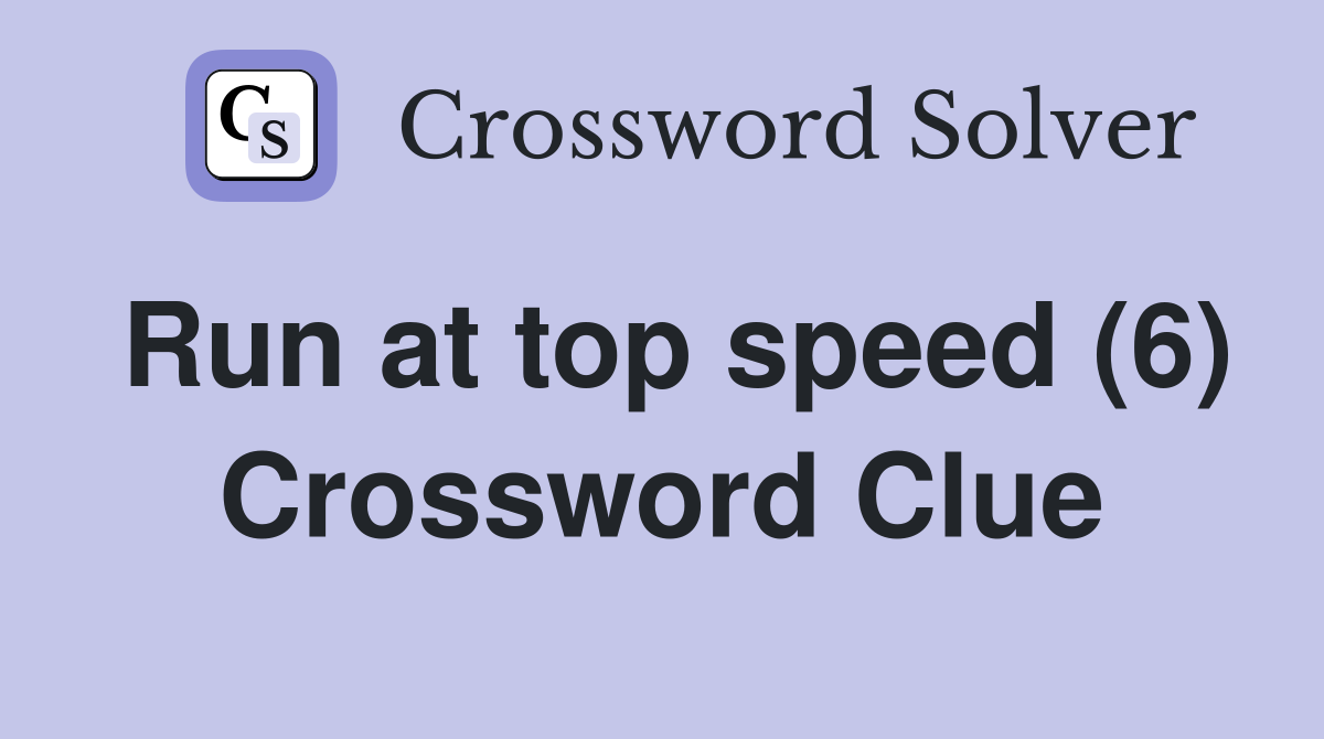 Run at top speed (6) Crossword Clue