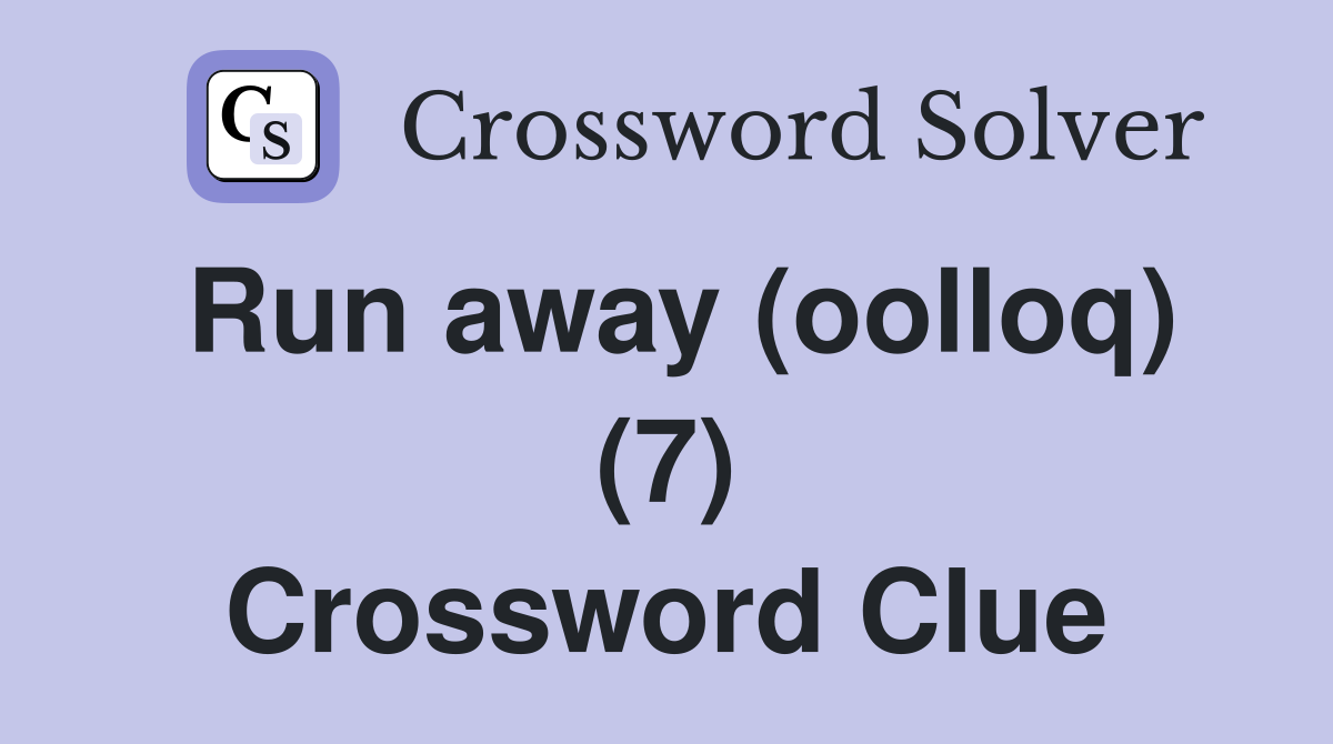 Run away (oolloq) (7) Crossword Clue