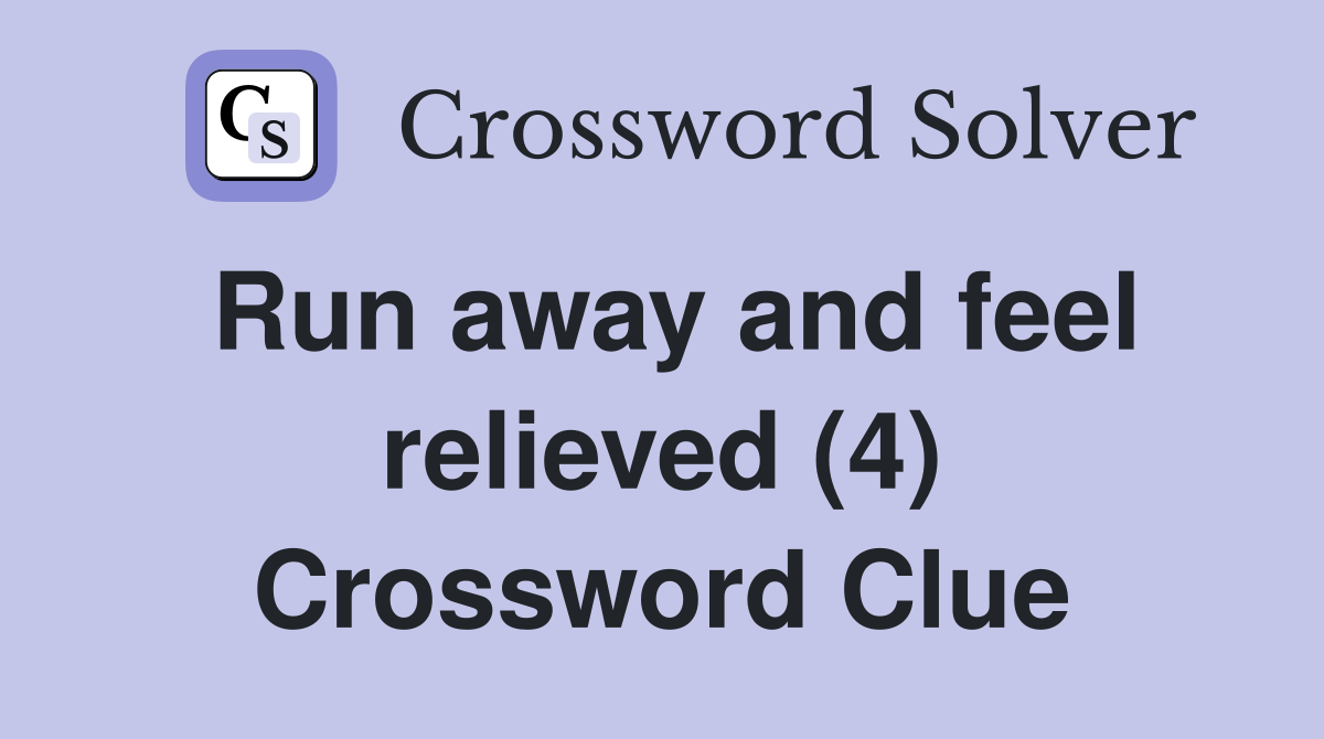 Run away and feel relieved (4) Crossword Clue