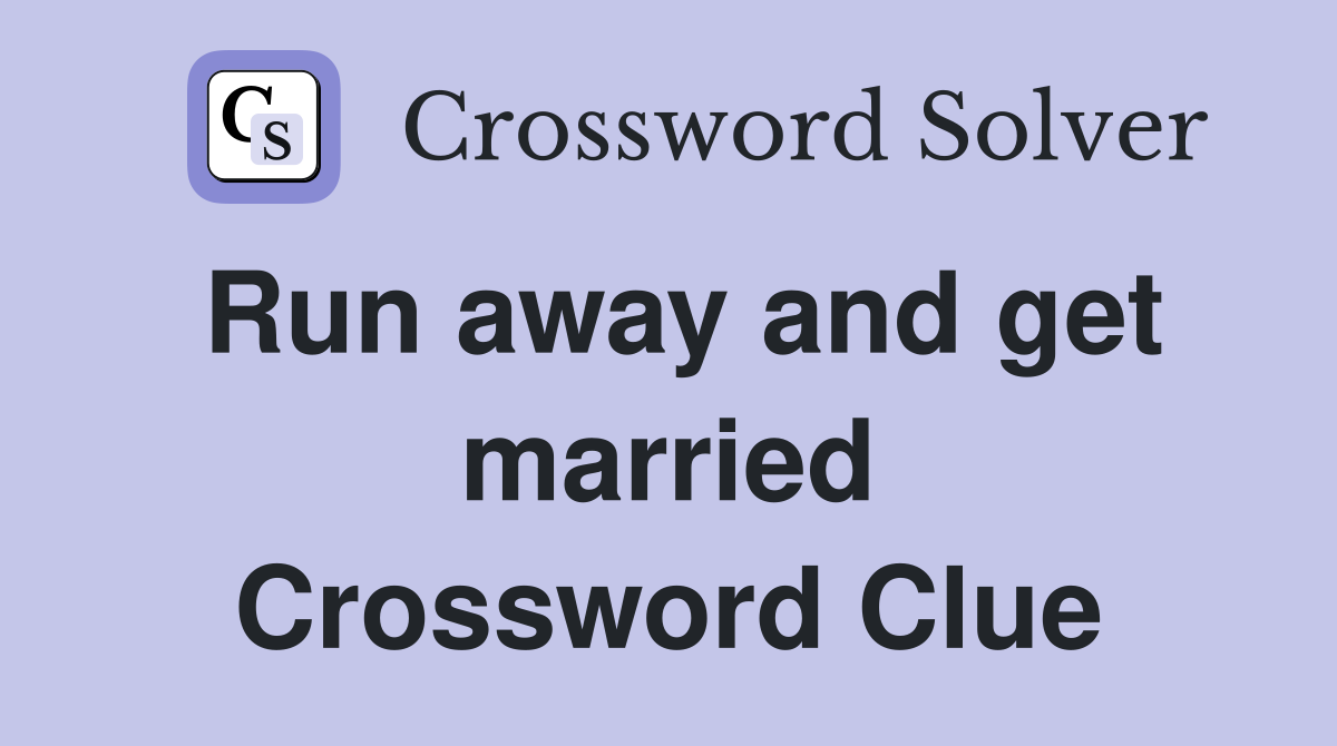 Run away and get married Crossword Clue