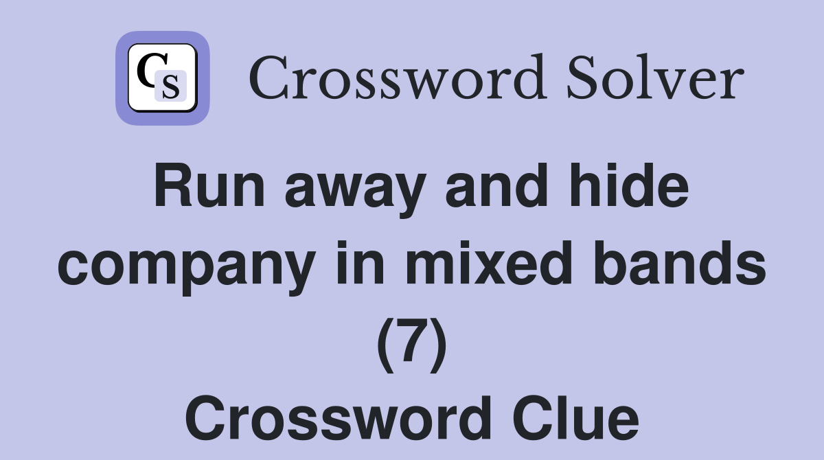 Run away and hide company in mixed bands (7) Crossword Clue