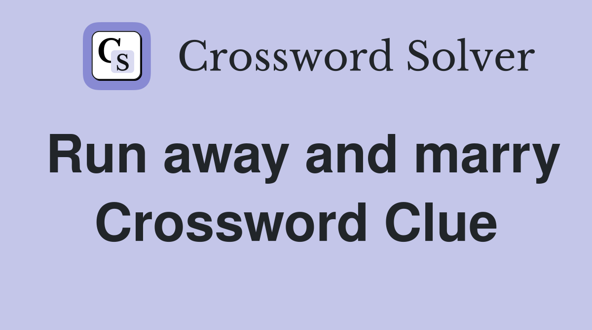 Run away and marry Crossword Clue