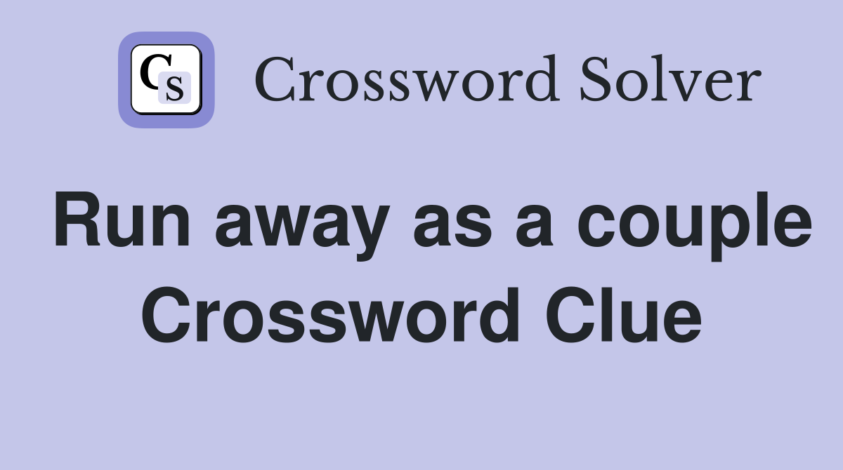 Run away as a couple Crossword Clue