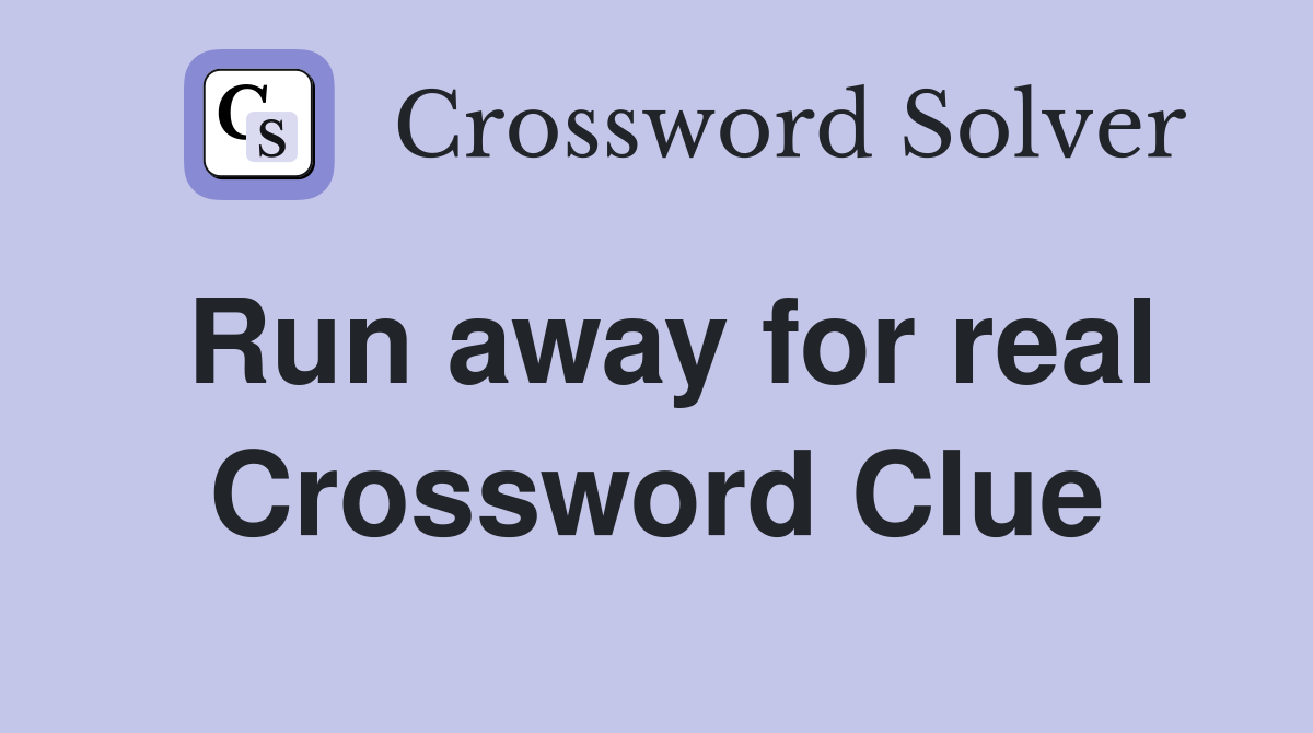 Run away for real Crossword Clue