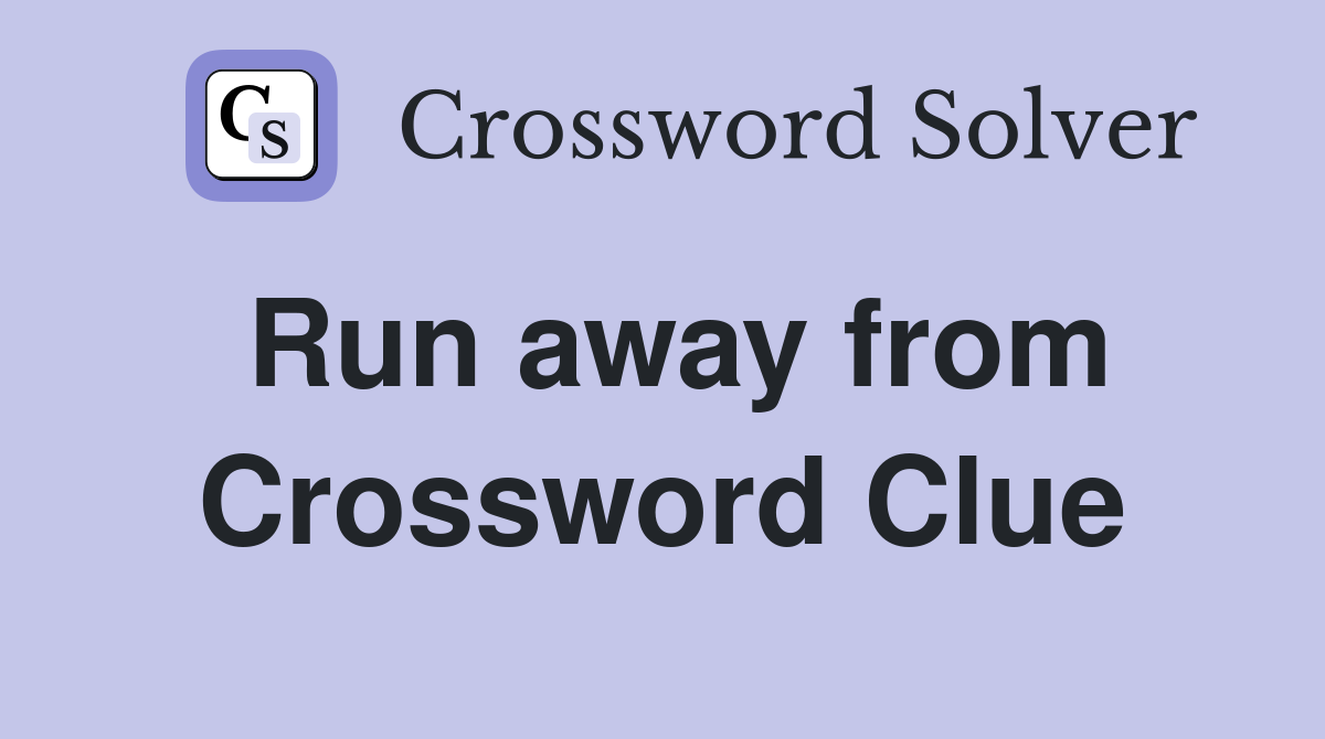 Run away from Crossword Clue