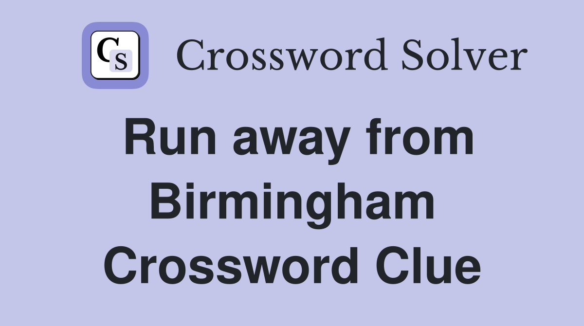 Run away from Birmingham Crossword Clue