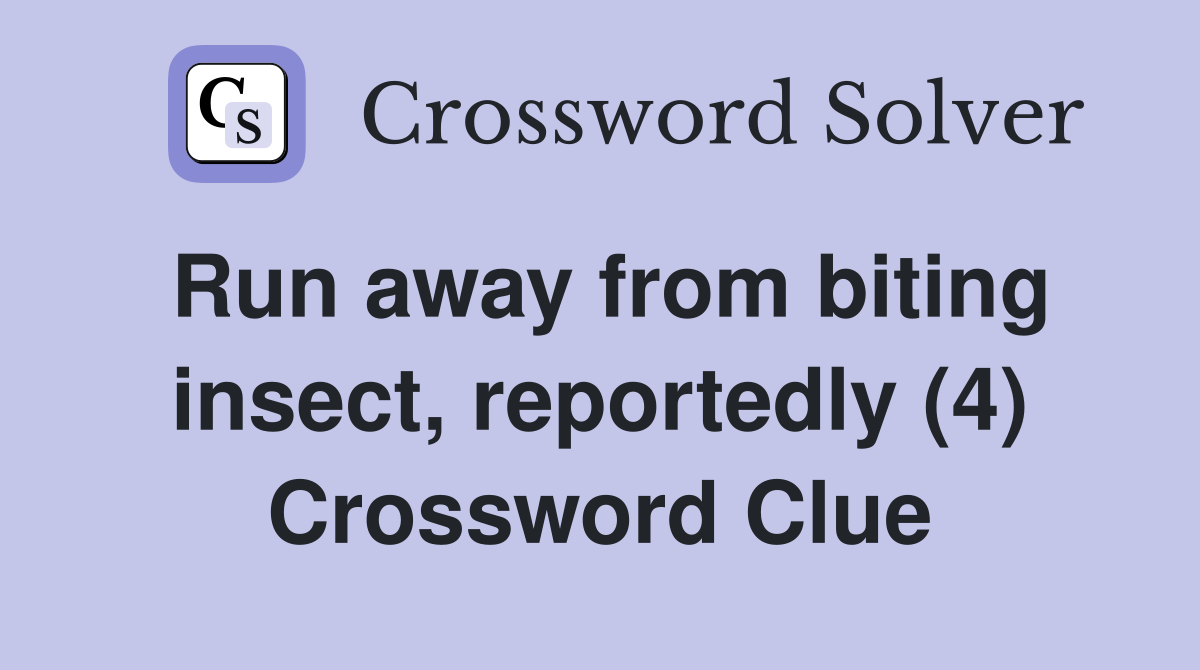 Run away from biting insect, reportedly (4) Crossword Clue
