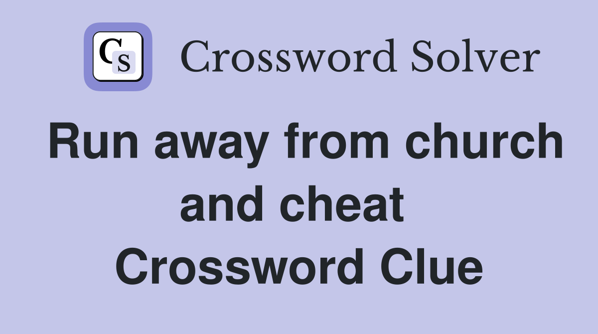 Run away from church and cheat  Crossword Clue