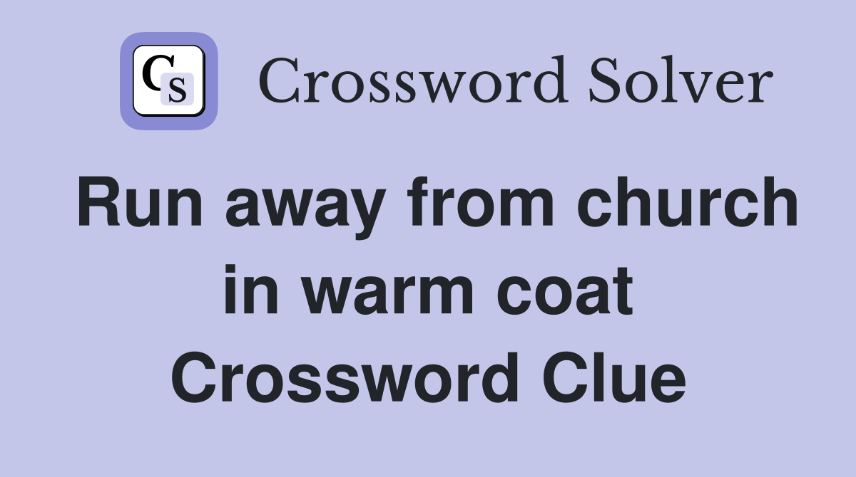 Run away from church in warm coat Crossword Clue
