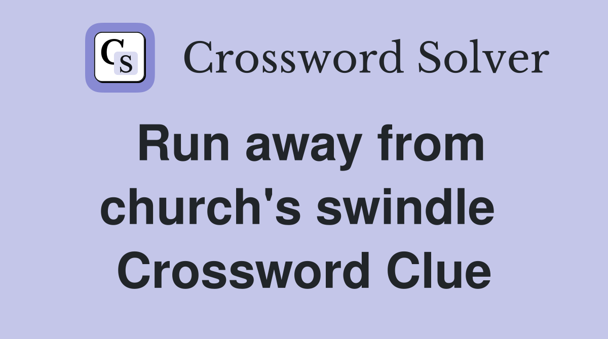 Run away from church's swindle  Crossword Clue