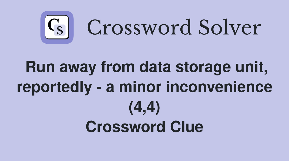 Run away from data storage unit, reportedly - a minor inconvenience (4,4) Crossword Clue