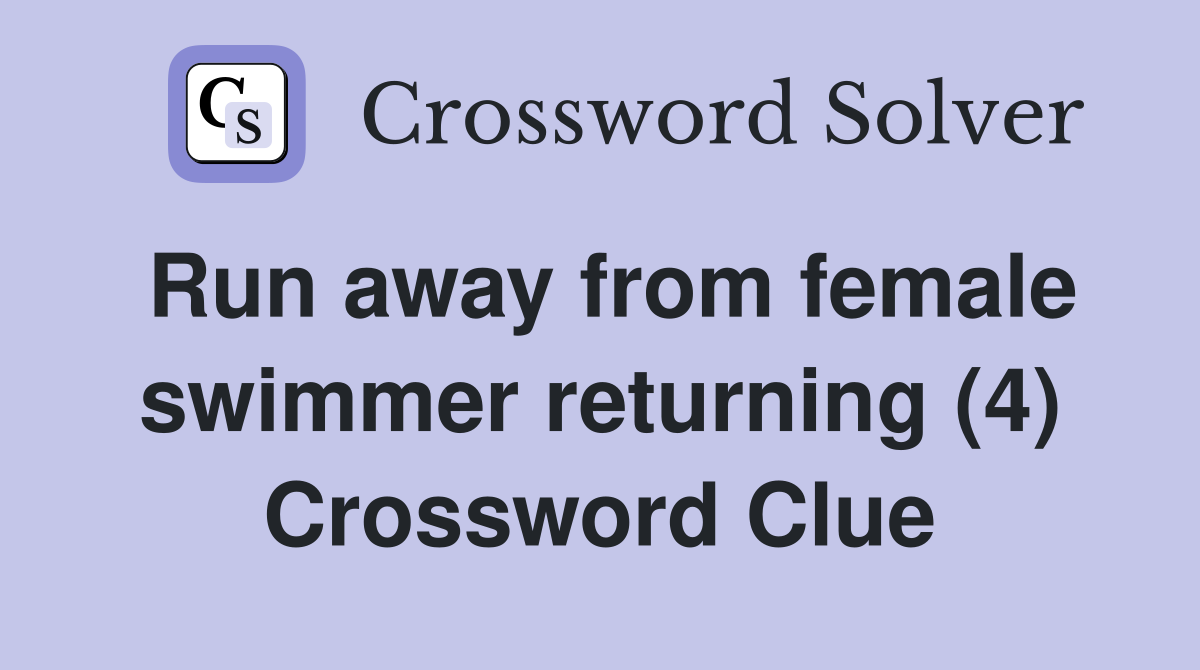 Run away from female swimmer returning (4) Crossword Clue