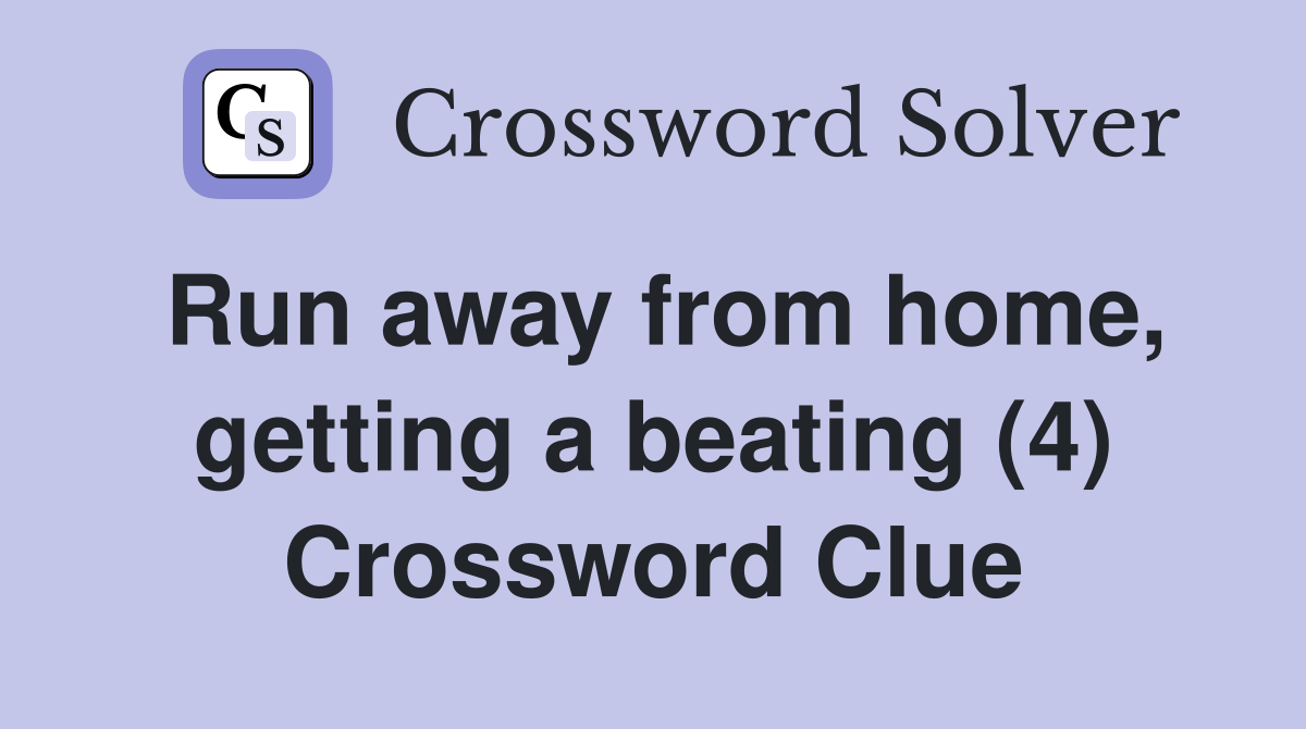 Run away from home, getting a beating (4) Crossword Clue