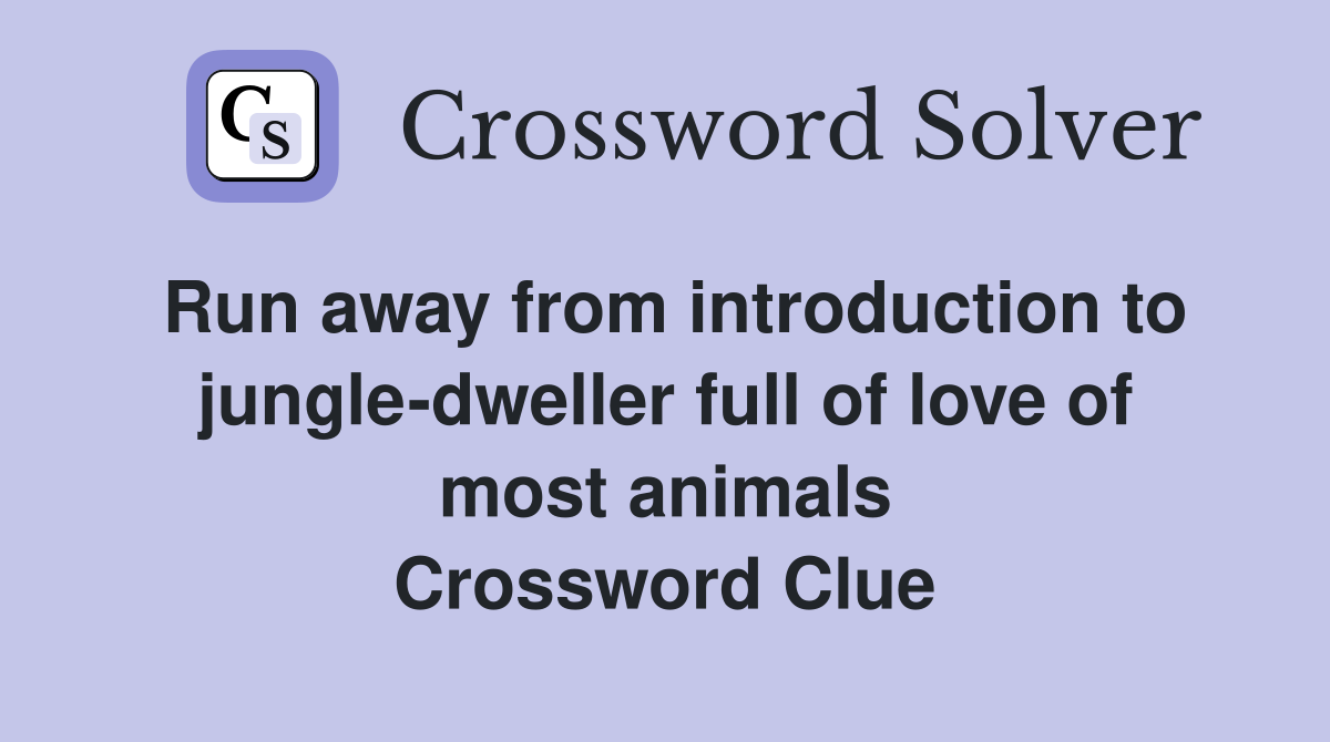 Run away from introduction to jungle-dweller full of love of most animals Crossword Clue