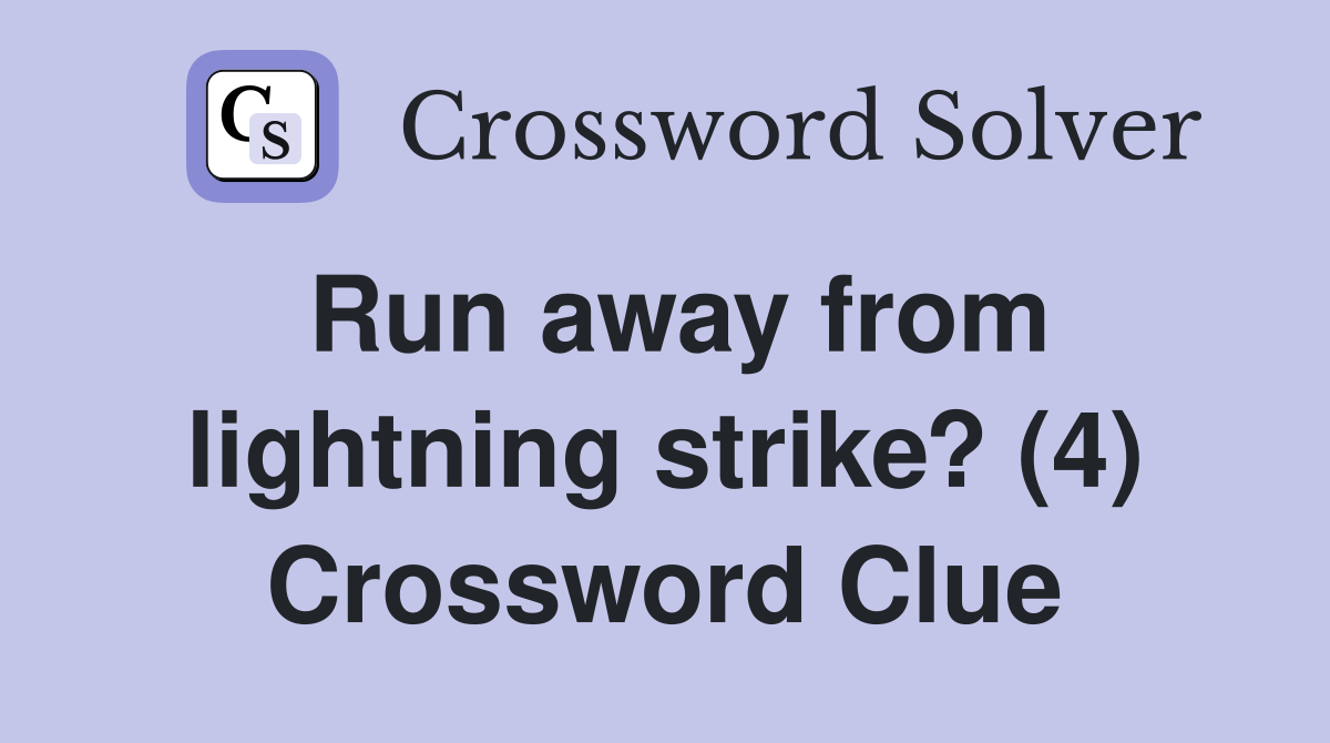 Run away from lightning strike? (4) Crossword Clue