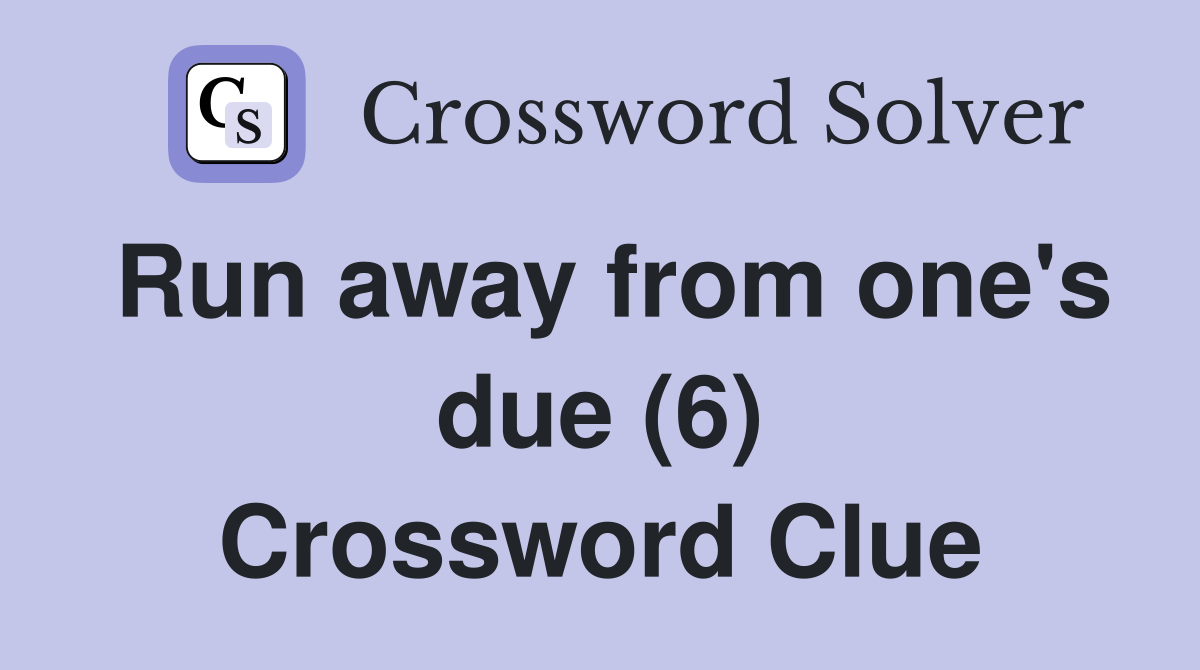 Run away from one's due (6) Crossword Clue