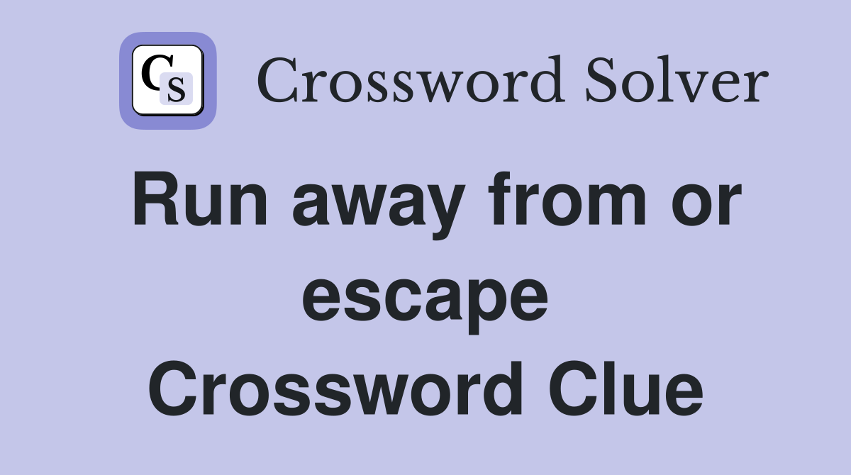 Run away from or escape Crossword Clue