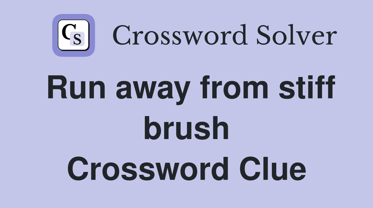Run away from stiff brush Crossword Clue