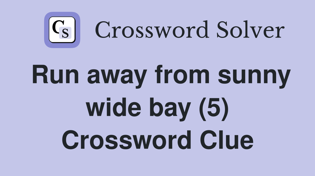 Run away from sunny wide bay (5) Crossword Clue