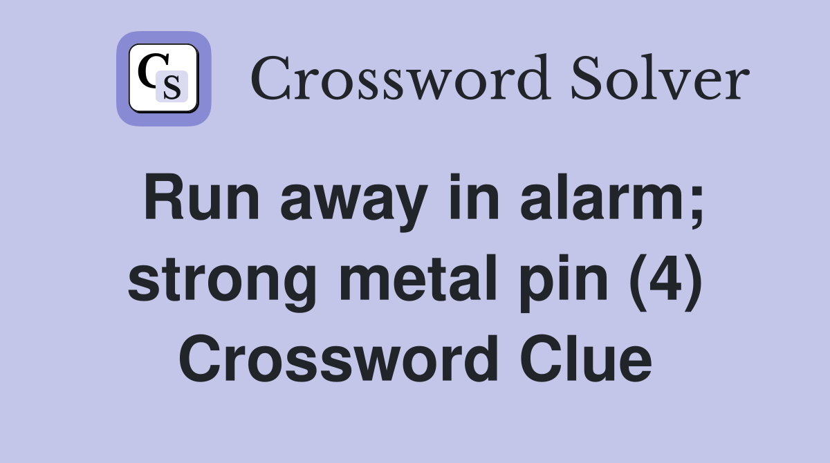 Run away in alarm; strong metal pin (4) Crossword Clue