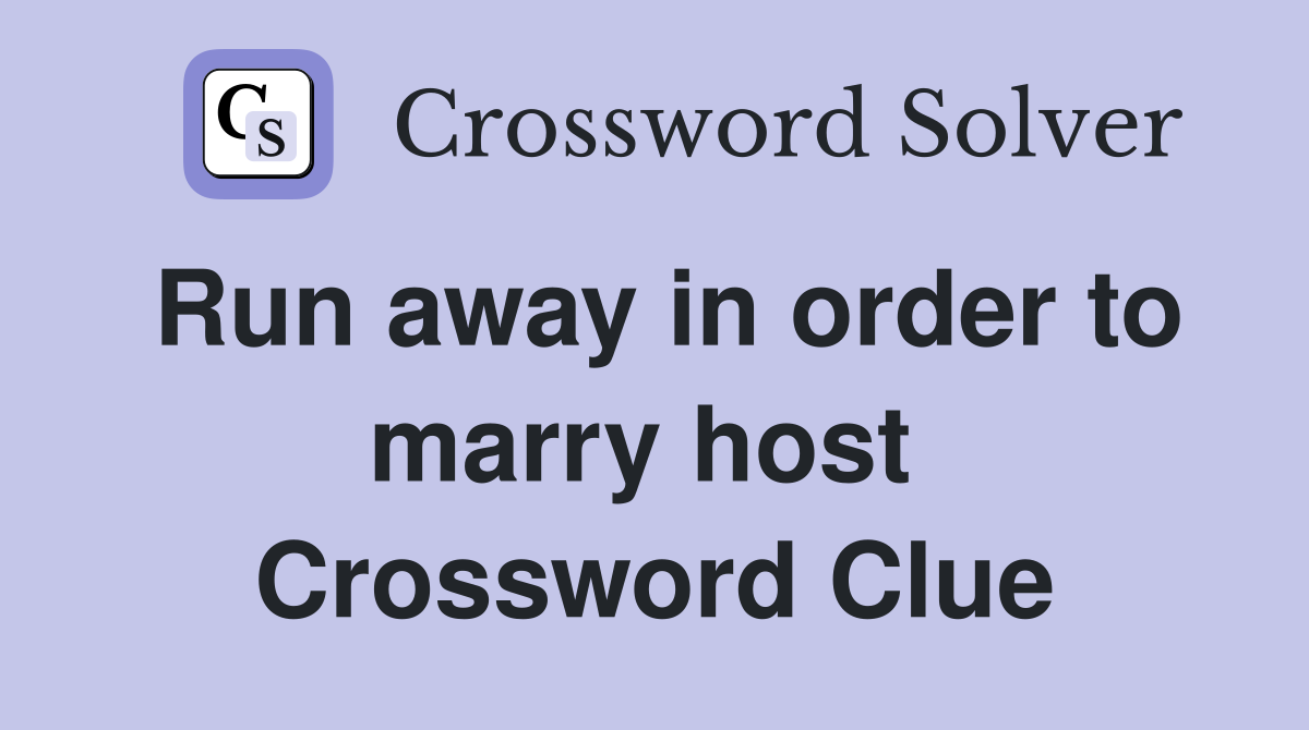 Run away in order to marry host  Crossword Clue