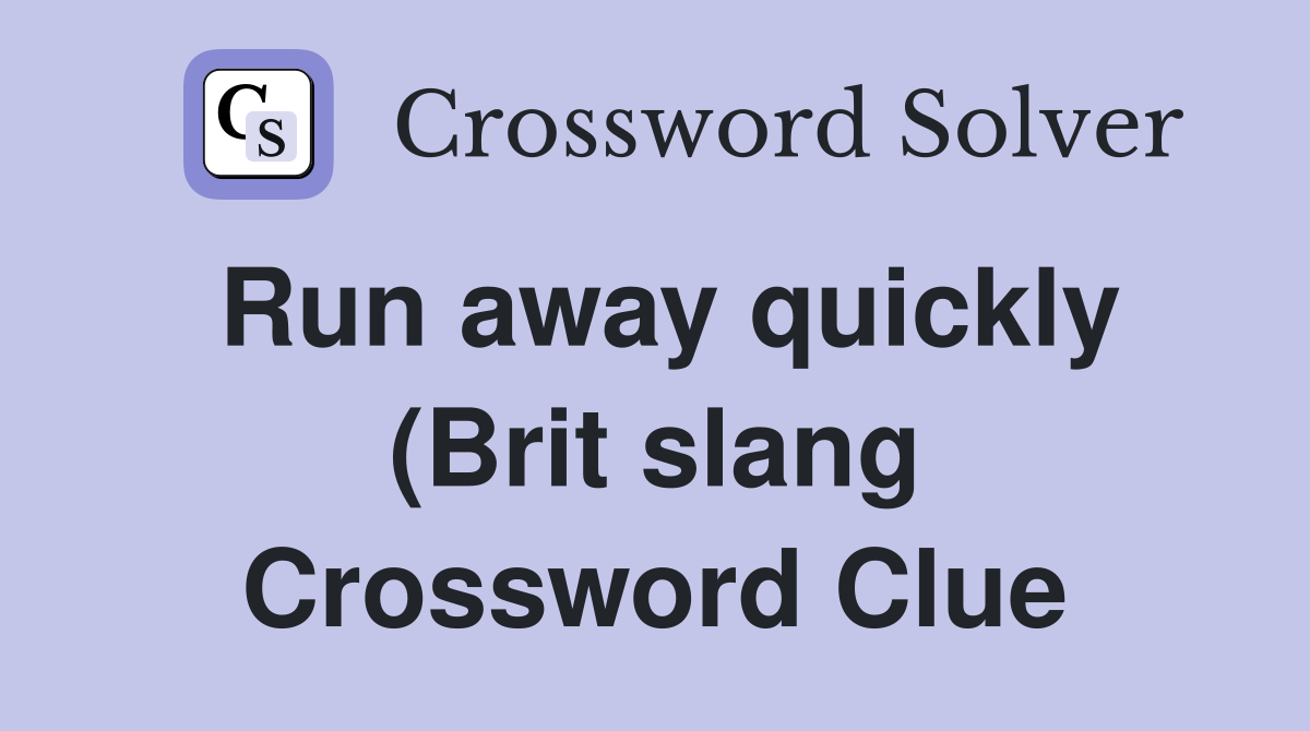Run away quickly (Brit slang) (7) Crossword Clue Answers Crossword Run away quickly (Brit slang) (7) Crossword Clue Answers Crossword