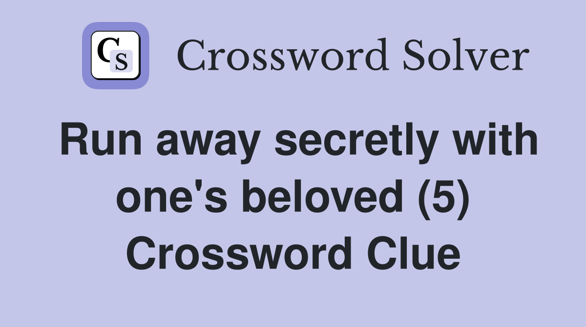 Run away secretly with one's beloved (5) Crossword Clue