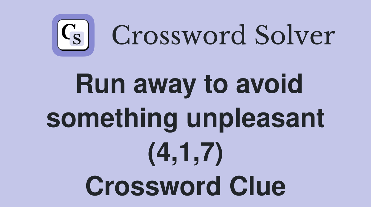 Run away to avoid something unpleasant (4,1,7) Crossword Clue