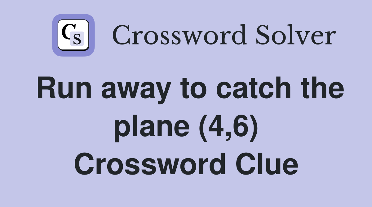 Run away to catch the plane (4,6) Crossword Clue