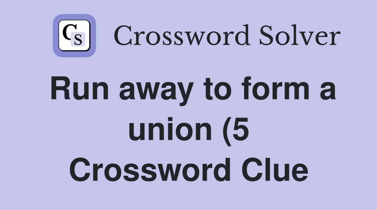 Run away to form a union (5) Crossword Clue Answers Crossword Solver Run away to form a union (5) Crossword Clue Answers Crossword Solver