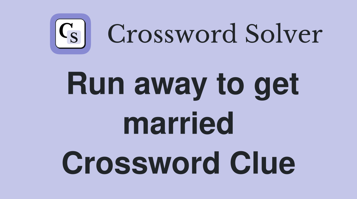 Run away to get married Crossword Clue