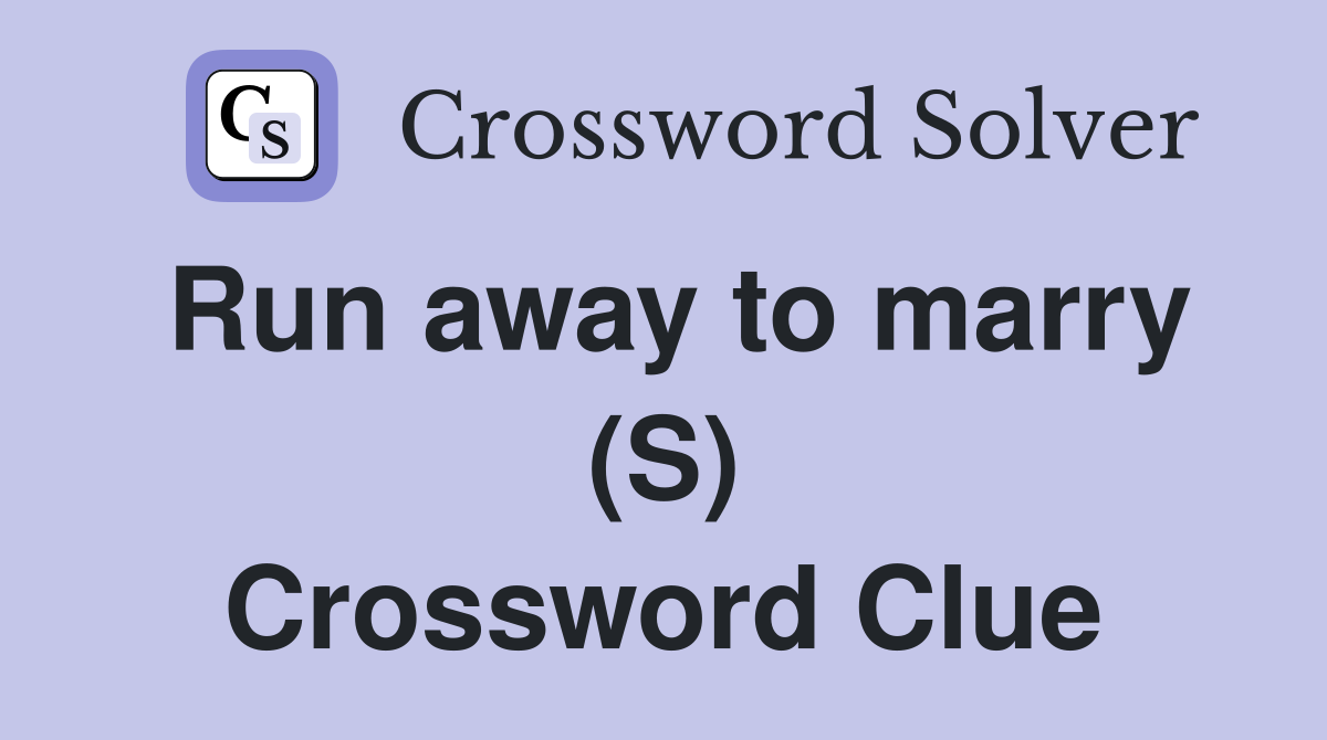 Run away to marry (S) Crossword Clue