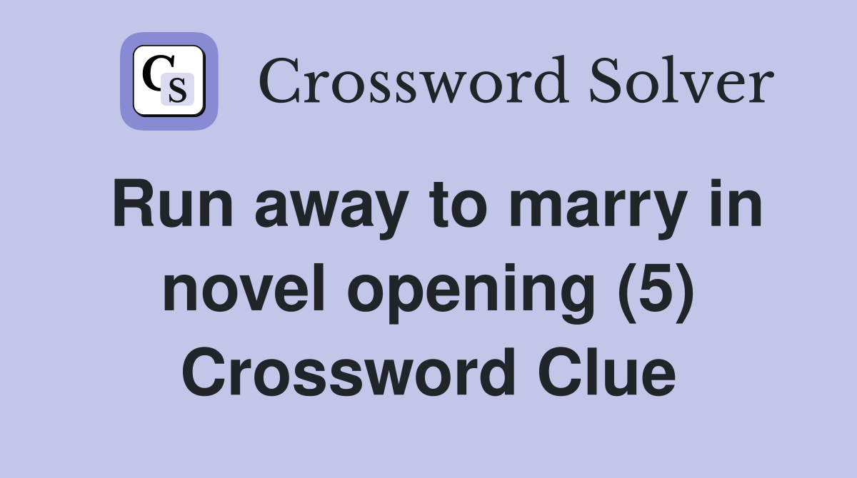 Run away to marry in novel opening (5) Crossword Clue