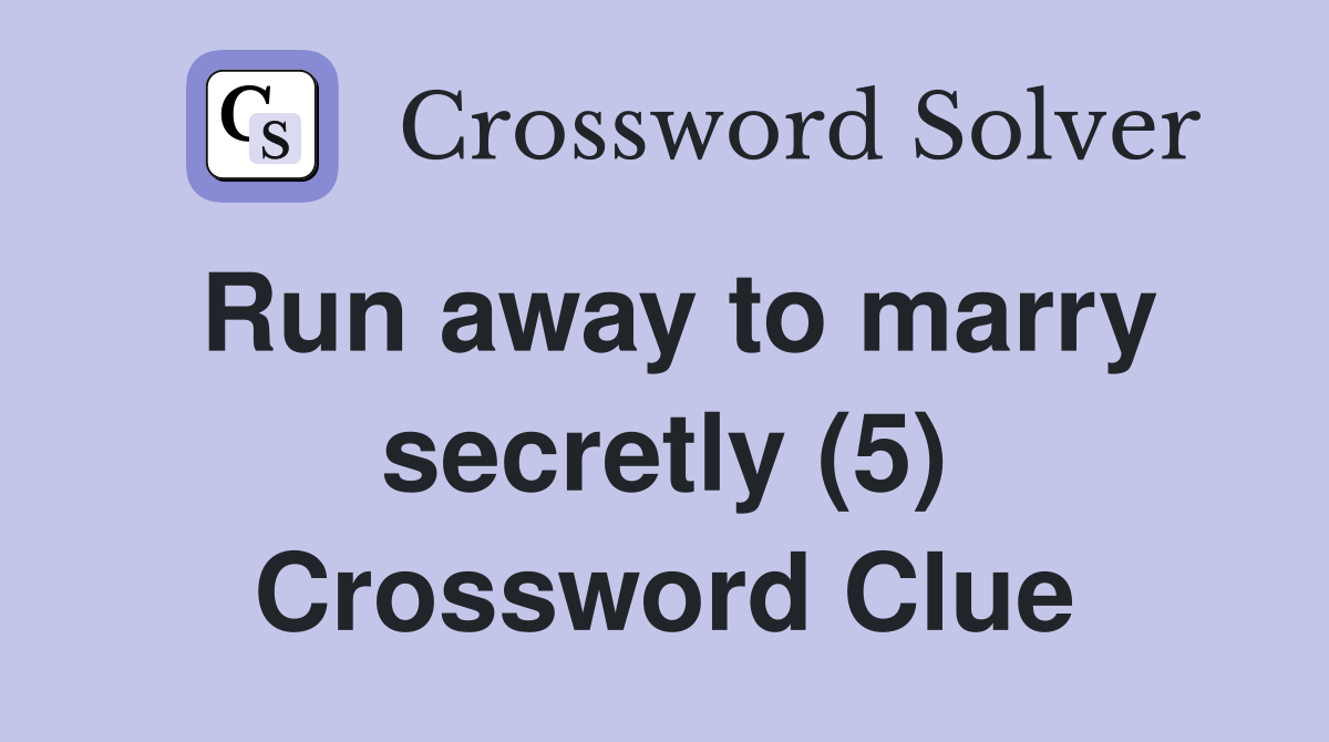 Run away to marry secretly (5) Crossword Clue