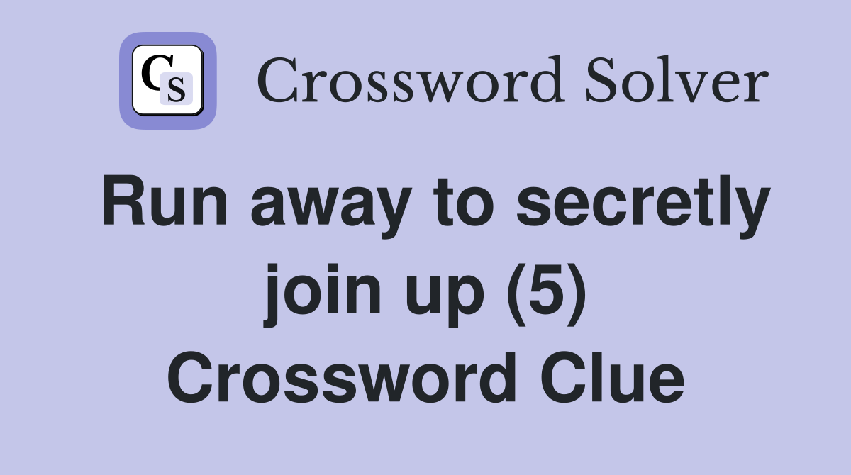 Run away to secretly join up (5) Crossword Clue