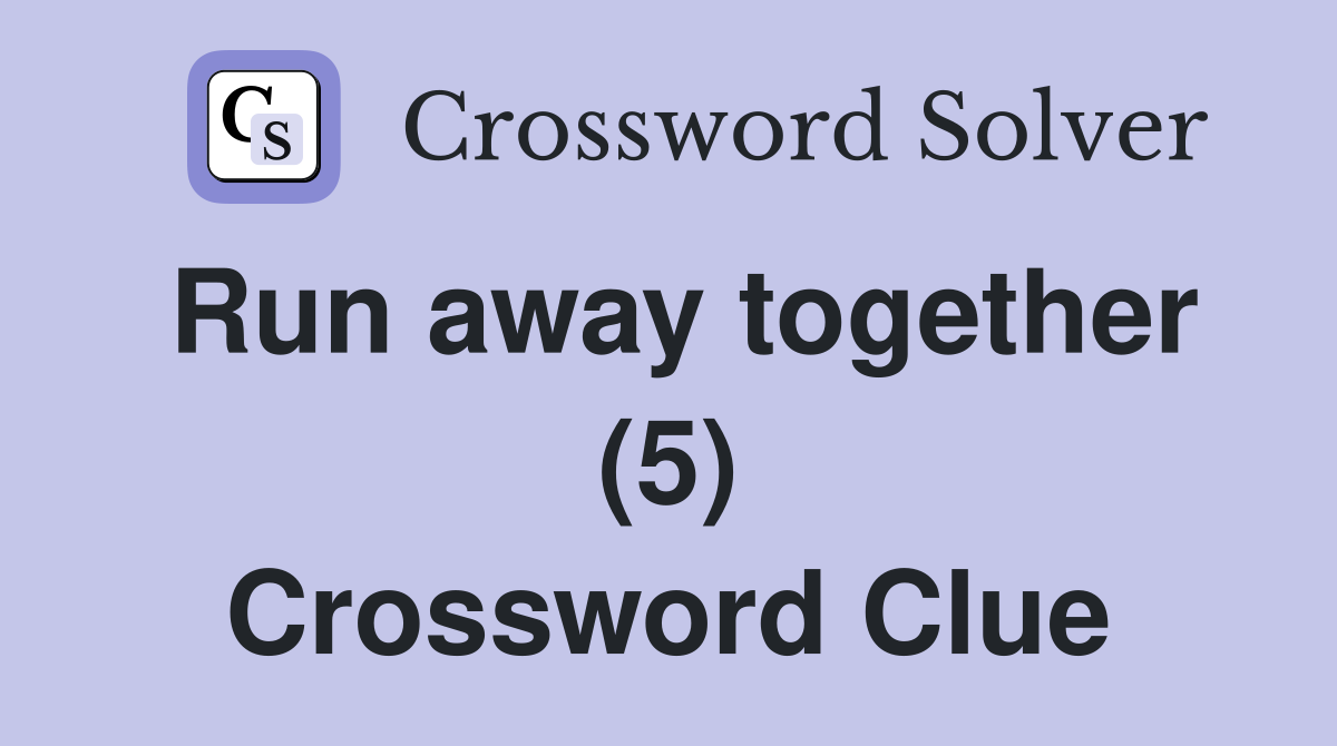 Run away together (5) Crossword Clue