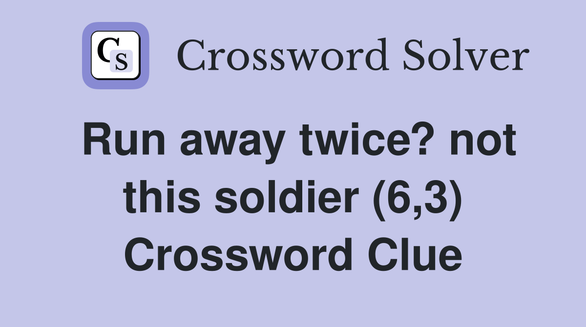 Run away twice? not this soldier (6,3) Crossword Clue