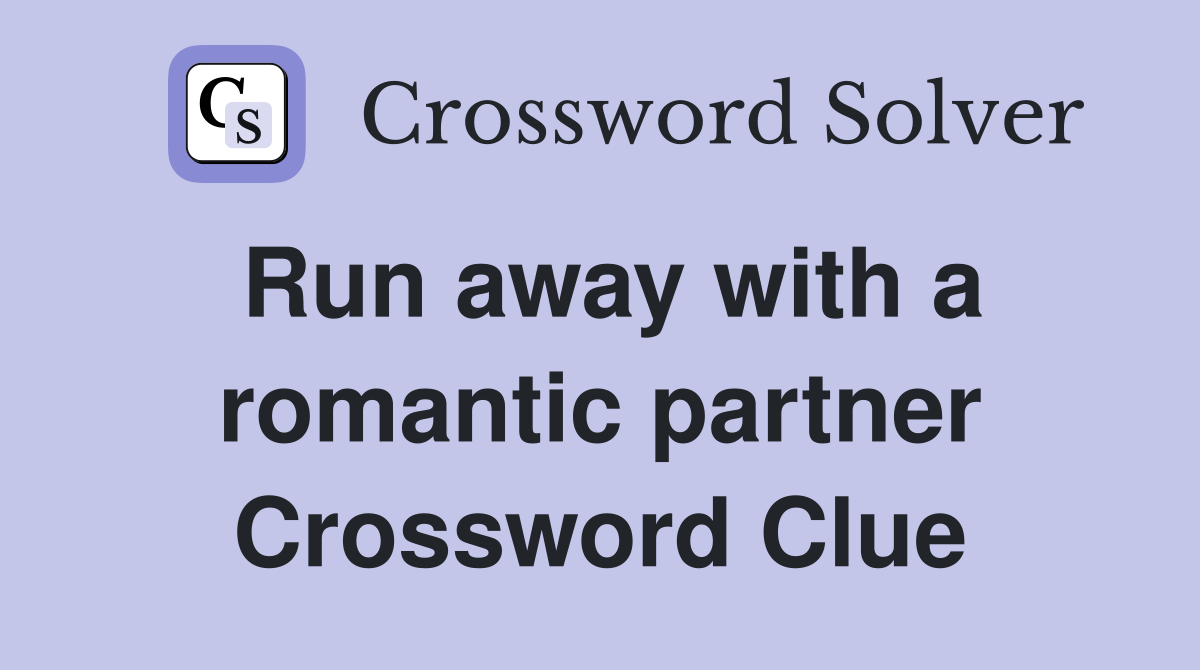 Run away with a romantic partner Crossword Clue