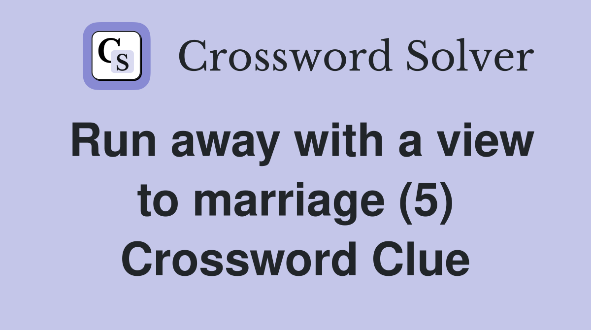Run away with a view to marriage (5) Crossword Clue